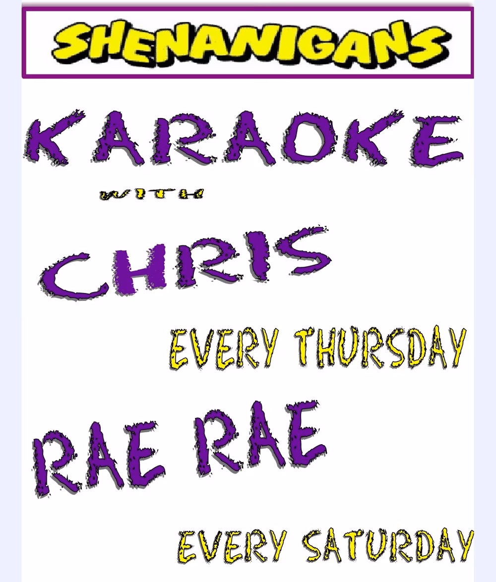 Karaoke schedule for Shenanigans: Chris on Thursday, Rae Rae on Saturday.